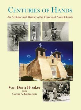 portada Centuries of Hands: An Architectural History of St. Francis of Assisi Church (en Inglés)