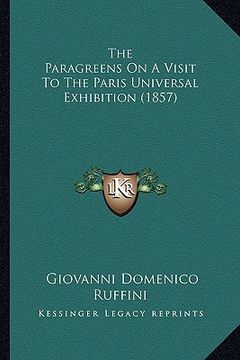 portada the paragreens on a visit to the paris universal exhibition the paragreens on a visit to the paris universal exhibition (1857) (1857) (en Inglés)