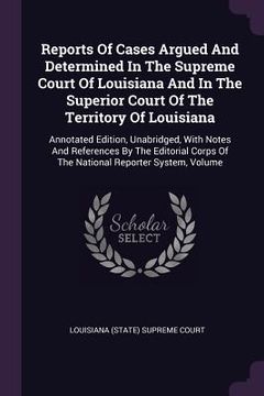 portada Reports Of Cases Argued And Determined In The Supreme Court Of Louisiana And In The Superior Court Of The Territory Of Louisiana: Annotated Edition, U (en Inglés)