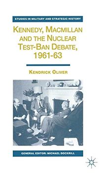 portada Kennedy, Macmillan and the Nuclear Test-Ban Debate, 1961-63 (Studies in Military and Strategic History) (in English)