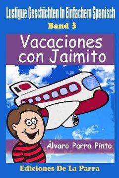 portada Lustige Geschichten in Einfachem Spanisch 3: Vacaciones con Jaimito (in Spanish)