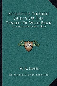 portada acquitted though guilty or the tenant of wild bank: a lancashire story (1883)