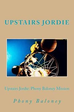 portada Upstairs Jordie: Phony Baloney Mission: Phony Baloney: (en Inglés)
