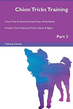 portada Chion Tricks Training Chion Tricks & Games Training Tracker & Workbook. Includes: Chion Multi-Level Tricks, Games & Agility. Part 3