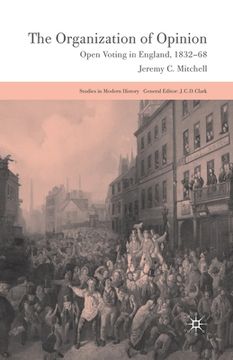 portada The Organization of Opinion: Open Voting in England, 1832-68