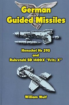 portada German Guided Missiles: Henschel hs 293 and Ruhrstahl sd 1400X “Fritz x” (en Inglés)