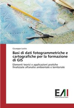 portada Basi di dati fotogrammetriche e cartografiche per la formazione di GIS: Elementi teorici e applicazioni pratiche finalizzate all'analisi ambientale e territoriale