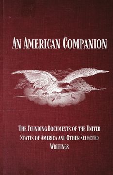 portada An American Companion: The Founding Documents of the United States of America and Other Selected Writings: The Founding Documents of the (en Inglés)