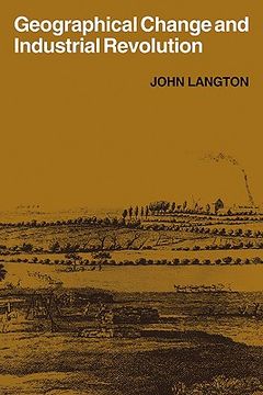 portada Geographical Change and Industrial Revolution: Coalmining in South West Lancashire 1590 1799 (Cambridge Geographical Studies) (en Inglés)