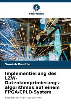 portada Implementierung des LZW-Datenkomprimierungs- algorithmus auf einem FPGA/CPLD-System (in German)