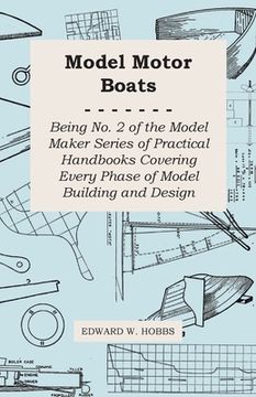 portada Model Motor Boats - Being No. 2 of the Model Maker Series of Practical Handbooks Covering Every Phase of Model Building and Design (en Inglés)