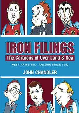 portada Iron Fillings the Cartoons of Over Land & Sea: West Ham's No. 1 Fanzine Since 1989