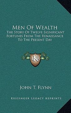 portada men of wealth: the story of twelve significant fortunes from the renaissance to the present day (en Inglés)