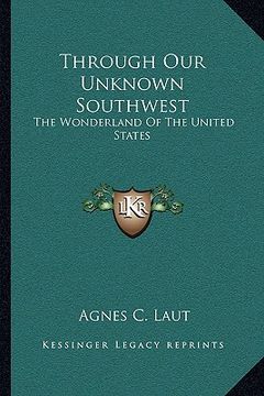 portada through our unknown southwest: the wonderland of the united states