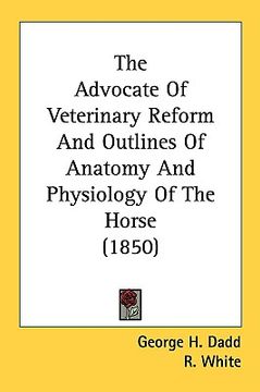 portada the advocate of veterinary reform and outlines of anatomy and physiology of the horse (1850) (en Inglés)
