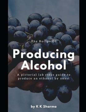 portada The Recipe Of Producing Alcohol: A pictorial lab steps guide (en Inglés)