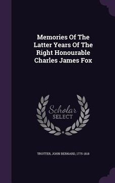 portada Memories Of The Latter Years Of The Right Honourable Charles James Fox (en Inglés)