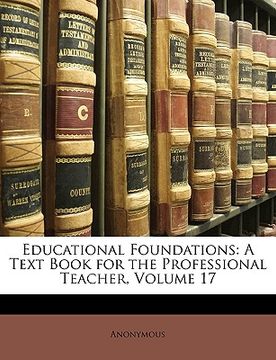portada educational foundations: a text book for the professional teacher, volume 17