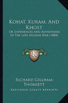 portada kohat, kuram, and khost: or experiences and adventures in the late afghan war (1884) or experiences and adventures in the late afghan war (1884
