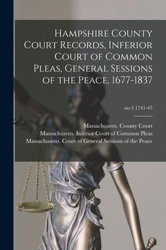portada Hampshire County Court Records, Inferior Court of Common Pleas, General Sessions of the Peace, 1677-1837; no.4 1741-45 (en Inglés)