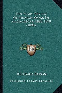 portada ten years' review of mission work in madagascar, 1880-1890 (1890) (en Inglés)