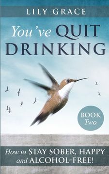 portada You've Quit Drinking... How to Stay Sober, Happy and Alcohol-Free: Book 2 (en Inglés)