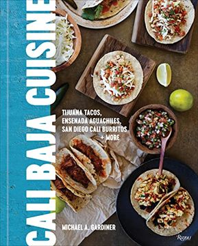 portada Cali Baja Cuisine: Tijuana Tacos, Ensenada Aguachiles, san Diego Cali Burritos + More (en Inglés)