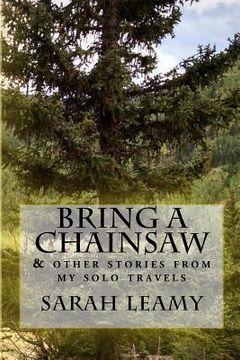 portada Bring A Chainsaw: (and other stories from my solo travels) (in English)