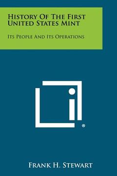 portada history of the first united states mint: its people and its operations (en Inglés)