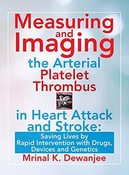 portada Measuring and Imaging the Arterial Platelet Thrombus in Heart Attack and Stroke: Saving Lives by Rapid Intervention With Drugs, Devices and Genetics (en Inglés)