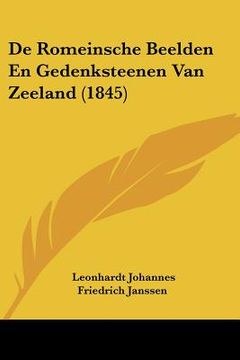 portada De Romeinsche Beelden En Gedenksteenen Van Zeeland (1845)