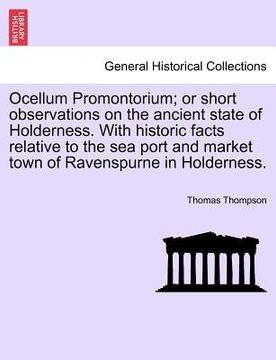 portada ocellum promontorium; or short observations on the ancient state of holderness. with historic facts relative to the sea port and market town of ravens (in English)