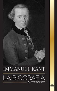 portada Immanuel Kant: La Biografa de un Filsofo Alemn Ilustrado que Critic la Razn Pura (Filosofa) (Spanish Edition) (in Spanish)