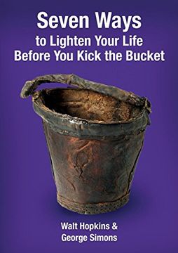 portada Seven Ways to Lighten Your Life Before you Kick the Bucket (en Inglés)