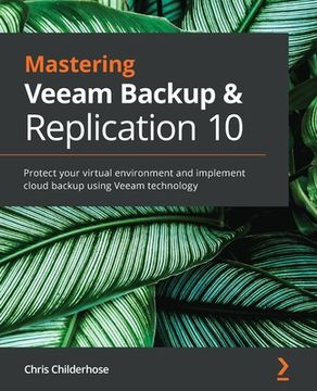 portada Mastering Veeam Backup & Replication 10: Protect your virtual environment and implement cloud backup using Veeam technology (en Inglés)