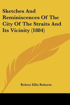 portada sketches and reminiscences of the city of the straits and its vicinity (1884) (en Inglés)