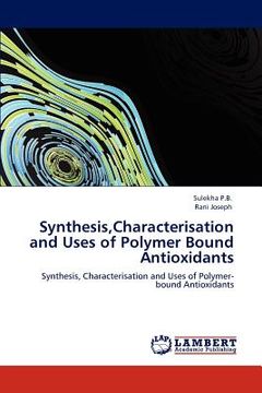 portada synthesis, characterisation and uses of polymer bound antioxidants (en Inglés)