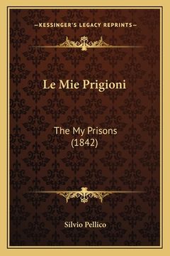 portada Le Mie Prigioni: The My Prisons (1842) (en Italiano)