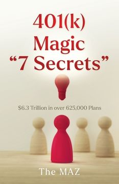 portada 401(k) Magic "7 Secrets": $6.3 Trillion in over 625,000 Plans (en Inglés)