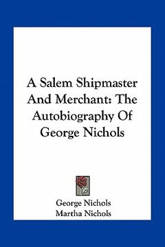 portada a salem shipmaster and merchant: the autobiography of george nichols (en Inglés)