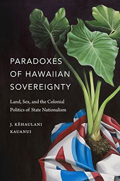 portada Paradoxes of Hawaiian Sovereignty: Land, Sex, and the Colonial Politics of State Nationalism (en Inglés)