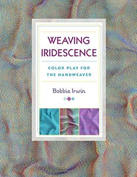 portada Weaving Iridescence: Color Play for the Handweaver (en Inglés)