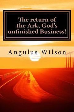 portada The return of the Ark, God's unfinished Business!: A Sermon from Dr. Angulus Wilson (en Inglés)