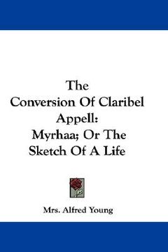 portada the conversion of claribel appell: myrhaa; or the sketch of a life (en Inglés)