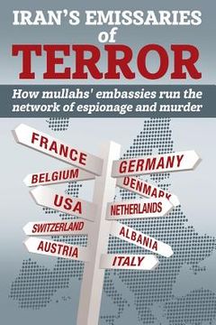 portada Iran's Emissaries of Terror: How mullahs' embassies run the network of espionage and murder