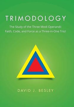 portada Trimodology: The Study of the Three Modi Operandi: Faith, Code, and Force as a Three-in-One Trio! (en Inglés)