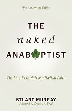 portada The Naked Anabaptist: The Bare Essentials of a Radical Faith, Fifth Anniversary Edition