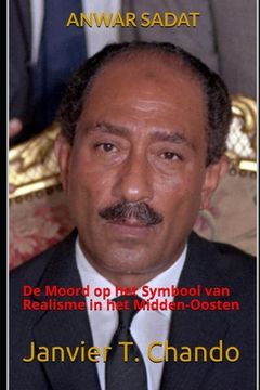 portada Anwar Sadat: De Moord op het Symbool van Realisme in het Midden-Oosten