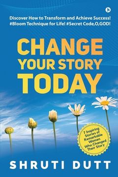 portada Change Your Story Today: Discover How to Transform and Achieve Success! #Bloom Technique for Life! #Secret Code, O, GOD! (en Inglés)