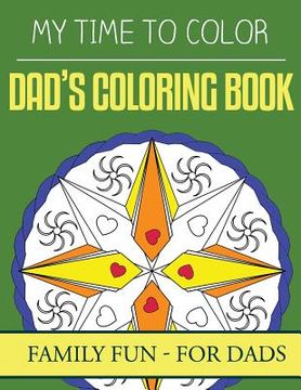 portada My Time To Color: Family Coloring Books - Dad's Coloring Book (en Inglés)